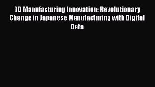 3D Manufacturing Innovation: Revolutionary Change in Japanese Manufacturing with Digital Data