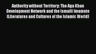 [PDF Download] Authority without Territory: The Aga Khan Development Network and the Ismaili