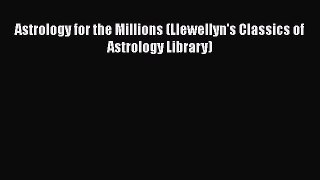 [PDF Download] Astrology for the Millions (Llewellyn's Classics of Astrology Library) [PDF]