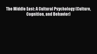 [PDF Download] The Middle East: A Cultural Psychology (Culture Cognition and Behavior) [Download]