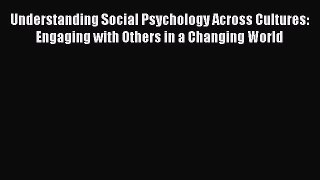 [PDF Download] Understanding Social Psychology Across Cultures: Engaging with Others in a Changing