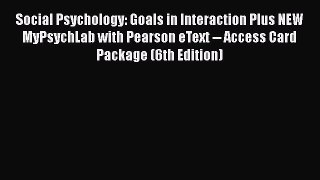 [PDF Download] Social Psychology: Goals in Interaction Plus NEW MyPsychLab with Pearson eText