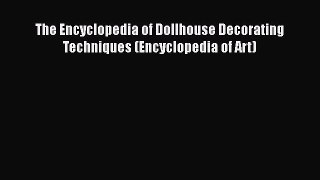 [PDF Download] The Encyclopedia of Dollhouse Decorating Techniques (Encyclopedia of Art) [PDF]