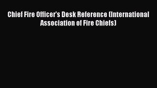 [PDF Download] Chief Fire Officer's Desk Reference (International Association of Fire Chiefs)