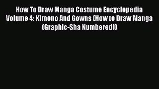 [PDF Download] How To Draw Manga Costume Encyclopedia Volume 4: Kimono And Gowns (How to Draw