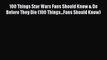 100 Things Star Wars Fans Should Know & Do Before They Die (100 Things...Fans Should Know)