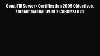 [PDF Download] CompTIA Server+ Certification 2005 Objectives student manual [With 2 CDROMs]