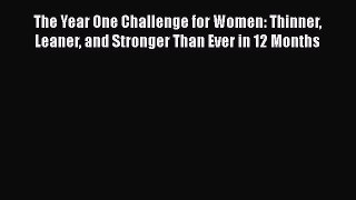 The Year One Challenge for Women: Thinner Leaner and Stronger Than Ever in 12 Months Free Download