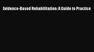 Evidence-Based Rehabilitation: A Guide to Practice  Free Books