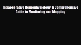 [PDF Download] Intraoperative Neurophysiology: A Comprehensive Guide to Monitoring and Mapping