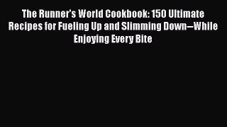 The Runner's World Cookbook: 150 Ultimate Recipes for Fueling Up and Slimming Down--While Enjoying