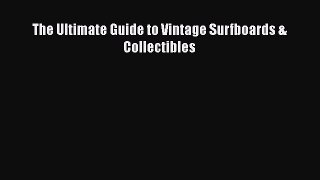 [PDF Download] The Ultimate Guide to Vintage Surfboards & Collectibles [Download] Online