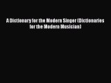 [PDF Download] A Dictionary for the Modern Singer (Dictionaries for the Modern Musician) [Read]