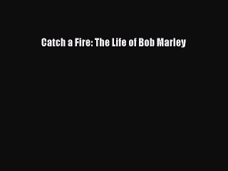 (PDF Download) Catch a Fire: The Life of Bob Marley PDF