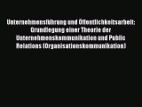 [PDF Herunterladen] Unternehmensführung und Öffentlichkeitsarbeit: Grundlegung einer Theorie