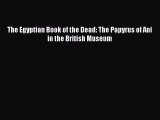 (PDF Download) The Egyptian Book of the Dead: The Papyrus of Ani in the British Museum Read