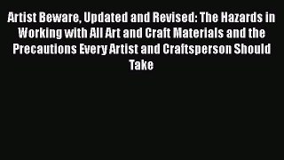 [PDF Download] Artist Beware Updated and Revised: The Hazards in Working with All Art and Craft