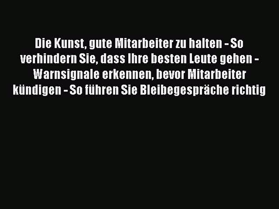 Pdf Herunterladen Die Kunst Gute Mitarbeiter Zu Halten So Verhindern Sie Dass Ihre Besten Video Dailymotion
