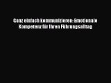 [PDF Herunterladen] Ganz einfach kommunizieren: Emotionale Kompetenz für Ihren Führungsalltag