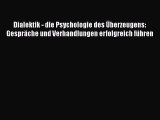 [PDF Herunterladen] Dialektik - die Psychologie des Überzeugens: Gespräche und Verhandlungen