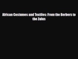 [PDF Download] African Costumes and Textiles: From the Berbers to the Zulus [Download] Full