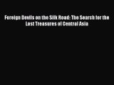 (PDF Download) Foreign Devils on the Silk Road: The Search for the Lost Treasures of Central
