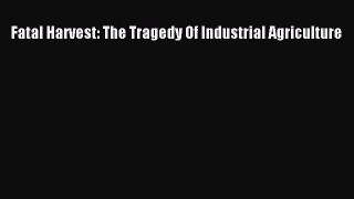 Fatal Harvest: The Tragedy Of Industrial Agriculture  PDF Download