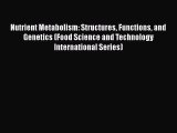 Nutrient Metabolism: Structures Functions and Genetics (Food Science and Technology International