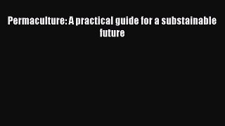 Permaculture: A practical guide for a substainable future  Read Online Book