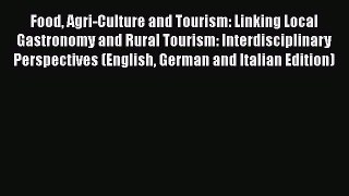 Food Agri-Culture and Tourism: Linking Local Gastronomy and Rural Tourism: Interdisciplinary