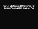 Your Life with Rheumatoid Arthritis: Tools for Managing Treatment Side Effects and Pain Read