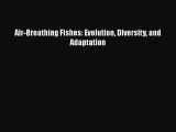 PDF Download Air-Breathing Fishes: Evolution Diversity and Adaptation Download Full Ebook