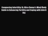 Conquering Infertility: Dr. Alice Domar's Mind/Body Guide to Enhancing Fertility and Coping