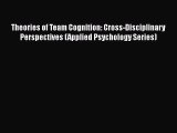PDF Download Theories of Team Cognition: Cross-Disciplinary Perspectives (Applied Psychology