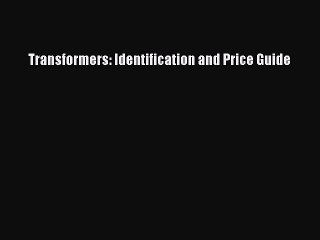 [PDF Download] Transformers: Identification and Price Guide [PDF] Online