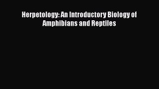 PDF Download Herpetology: An Introductory Biology of Amphibians and Reptiles PDF Full Ebook