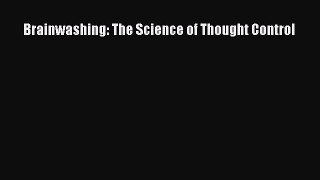 PDF Download Brainwashing: The Science of Thought Control PDF Full Ebook