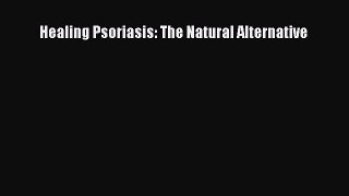 Healing Psoriasis: The Natural Alternative Free Download Book