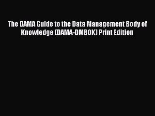 [PDF Download] The DAMA Guide to the Data Management Body of Knowledge (DAMA-DMBOK) Print Edition