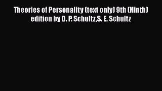 [PDF Download] Theories of Personality (text only) 9th (Ninth) edition by D. P. SchultzS. E.