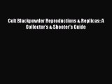 [PDF Download] Colt Blackpowder Reproductions & Replicas: A Collector's & Shooter's Guide [Read]