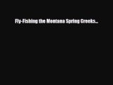 [PDF Download] Fly-Fishing the Montana Spring Creeks... [PDF] Full Ebook
