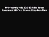[PDF Download] How Ottawa Spends 2013-2014: The Harper Government: Mid-Term Blues and Long-Term