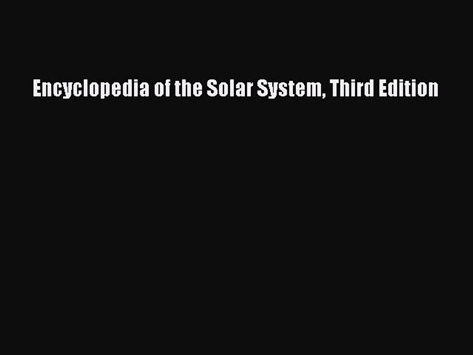 [PDF Download] Encyclopedia of the Solar System Third Edition [PDF] Online
