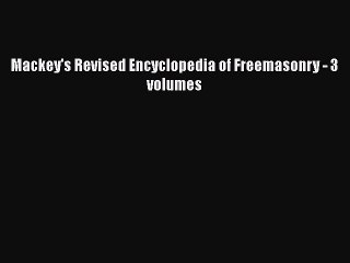 [PDF Download] Mackey's Revised Encyclopedia of Freemasonry - 3 volumes [Read] Online