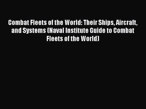 [PDF Download] Combat Fleets of the World: Their Ships Aircraft and Systems (Naval Institute