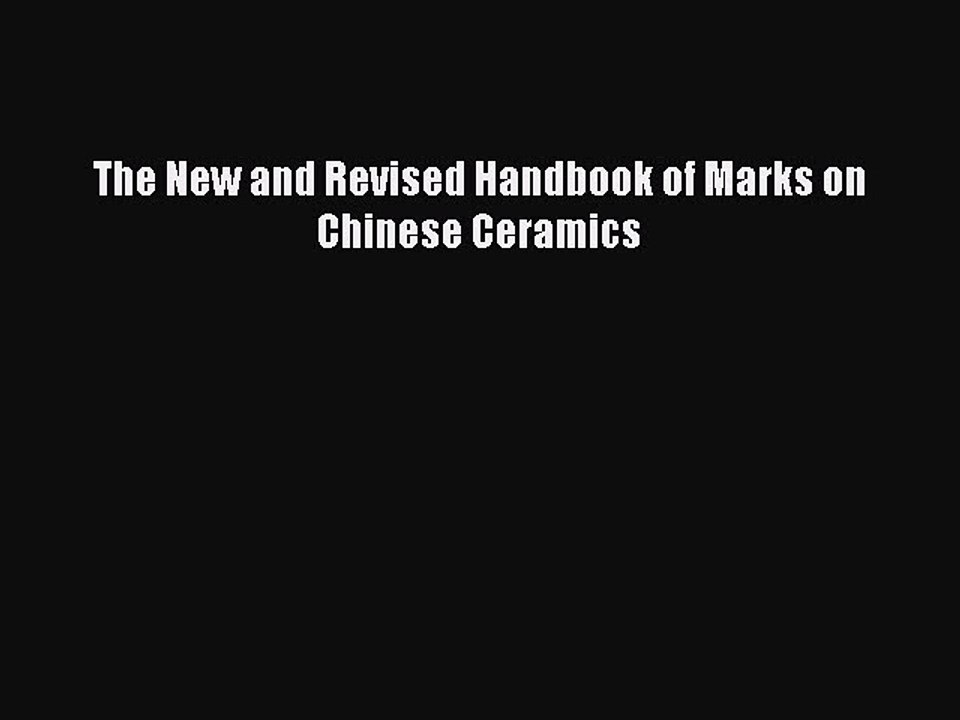[PDF Download] The New and Revised Handbook of Marks on Chinese Ceramics [Download] Full Ebook