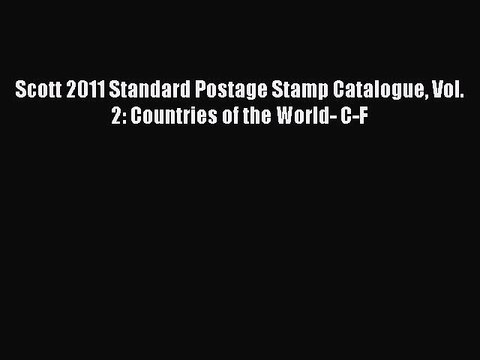 [PDF Download] Scott 2011 Standard Postage Stamp Catalogue Vol. 2: Countries of the World-