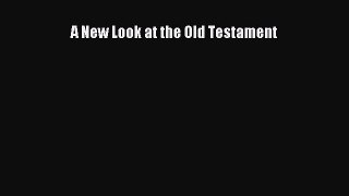 [PDF Download] A New Look at the Old Testament [Download] Full Ebook