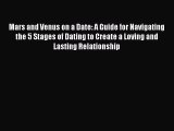 [PDF Download] Mars and Venus on a Date: A Guide for Navigating the 5 Stages of Dating to Create